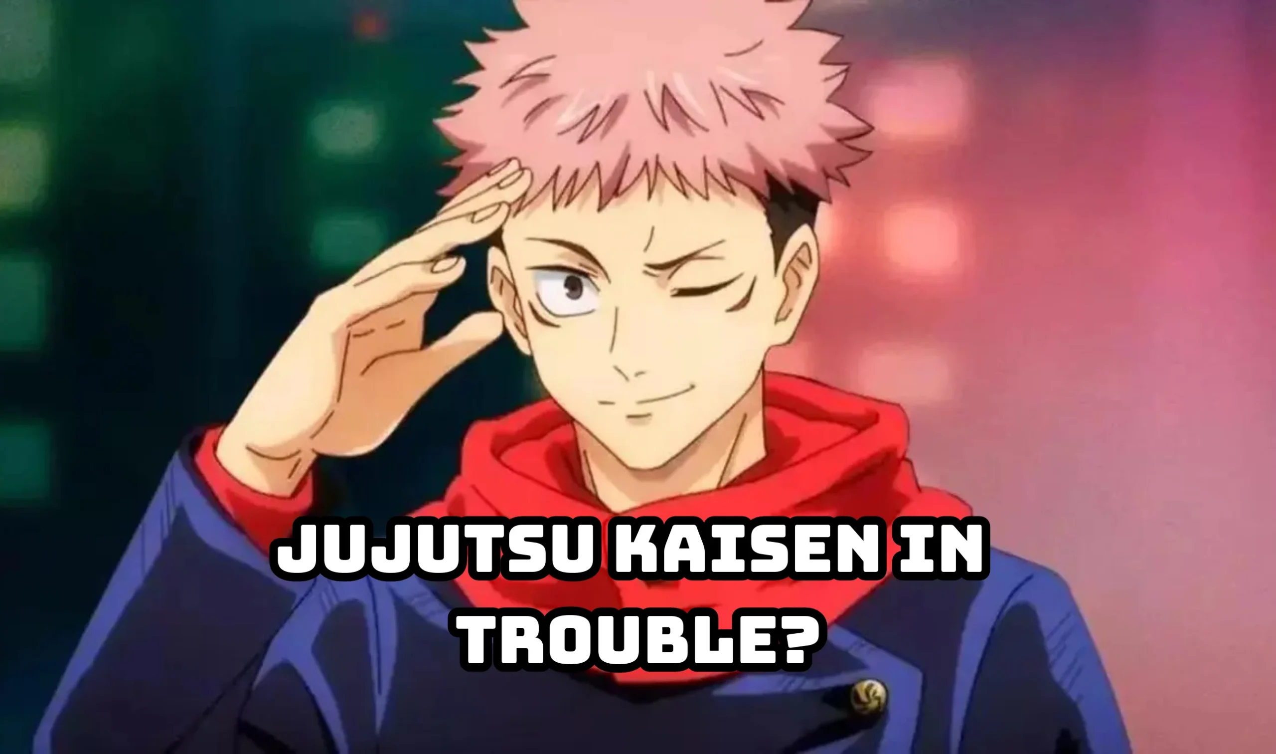 Jujutsu Kaisen in Trouble Bad News For Anime Fans