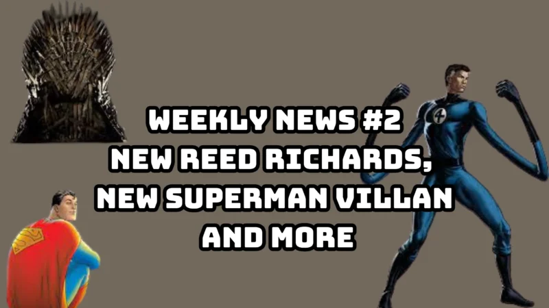 Weekly News #2 New Reed Richards to First Villian of Superman Legacy all-week updates